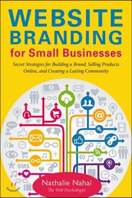 Website Branding for Small Businesses: Secret Strategies for Building a Brand, Selling Products Online, and Creating a Lasting Community