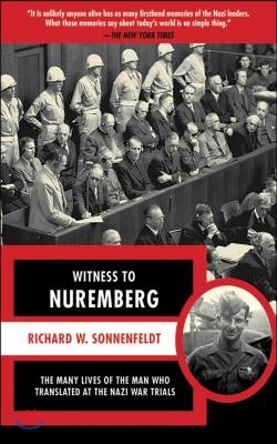 Witness to Nuremberg: The Many Lives of the Man Who Translated at the Nazi War Trials