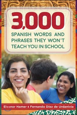 3,000 Spanish Words and Phrases They Won&#39;t Teach You in School