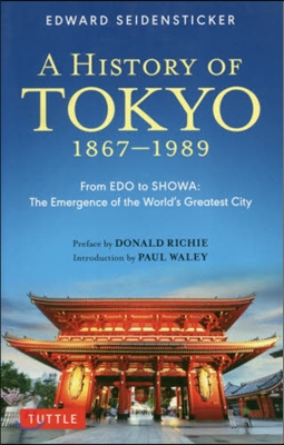A History of Tokyo 1867-1989: From EDO to Showa: The Emergence of the World's Greatest City