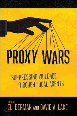 Proxy Wars: Suppressing Violence Through Local Agents