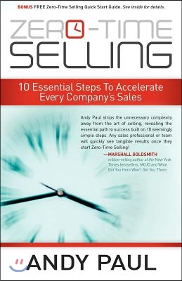 Zero-Time Selling: 10 Essential Steps to Accelerate Every Company&#39;s Sales