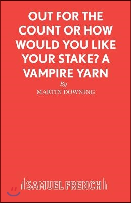 Out For The Count or How Would You Like Your Stake? A Vampire Yarn