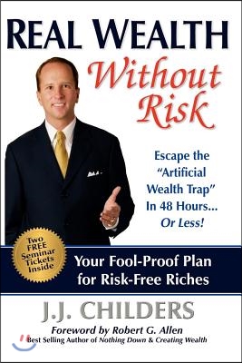 Real Wealth Without Risk: Escape the Artificial Wealth Trap in 48 Hours...or Less!