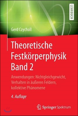 Theoretische Festkorperphysik Band 2: Anwendungen: Nichtgleichgewicht, Verhalten in Au&#223;eren Feldern, Kollektive Phanomene