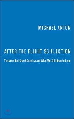 After the Flight 93 Election: The Vote That Saved America and What We Still Have to Lose