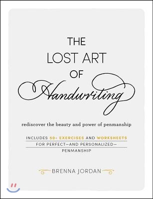 The Lost Art of Handwriting: Rediscover the Beauty and Power of Penmanship