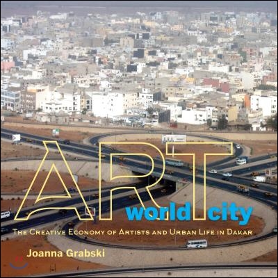 Art World City: The Creative Economy of Artists and Urban Life in Dakar