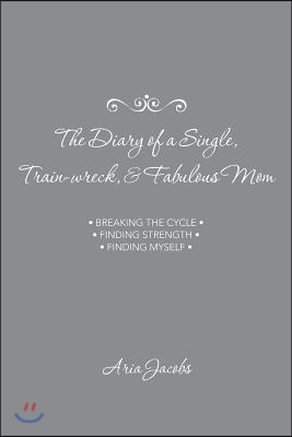 The Diary of a Single, Train-Wreck, &amp; Fabulous Mom: #Breakingthecycle #Findingstrength #Findingmyself