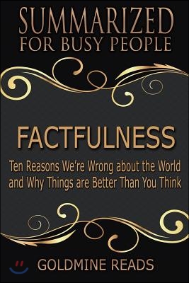 Summary: Factfulness - Summarized for Busy People: Ten Reasons We're Wrong about the World and Why Things Are Better Than You T