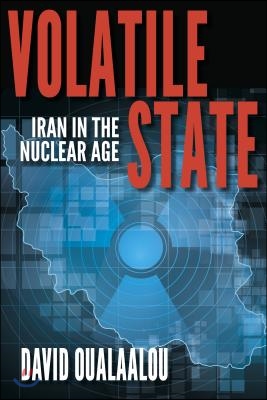 Volatile State: Iran in the Nuclear Age