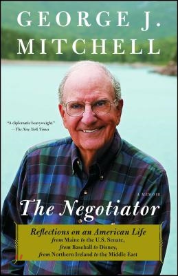 Negotiator: Reflections on an American Life from Maine to the U.S. Senate, from Baseball to Disney, from Northern Ireland to the M