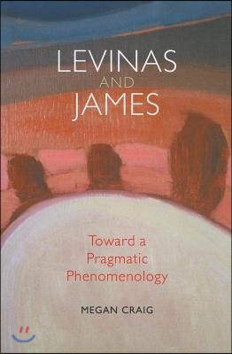 Levinas and James: Toward a Pragmatic Phenomenology