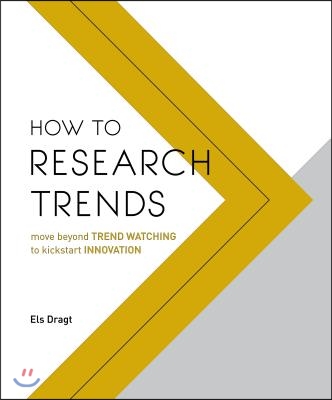 How to Research Trends: Move Beyond Trendwatching to Kickstart Innovation