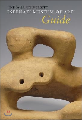 Indiana University Sidney and Lois Eskenazi Museum of Art Guide to the Collection