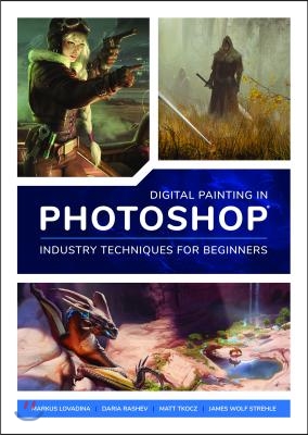 Digital Painting in Photoshop: Industry Techniques for Beginners: A Comprehensive Introduction to Techniques and Approaches