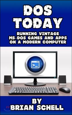 DOS Today: Running Vintage MS-DOS Games and Apps on a Modern Computer