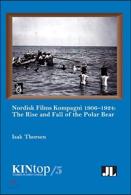 Nordisk Films Kompagni 1906-1924, Volume 5: The Rise and Fall of the Polar Bear