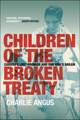 Children of the Broken Treaty: Canada's Lost Promise and One Girl's Dream