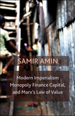 Modern Imperialism, Monopoly Finance Capital, and Marx&#39;s Law of Value: Monopoly Capital and Marx&#39;s Law of Value