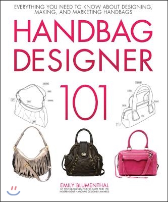 Handbag Designer 101: Everything You Need to Know about Designing, Making, and Marketing Handbags