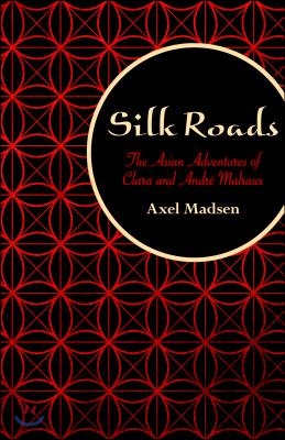 Silk Roads: The Asian Adventures of Clara and Andre Malraux