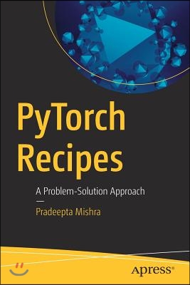 Pytorch Recipes: A Problem-Solution Approach