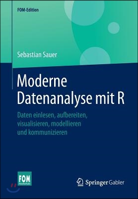 Moderne Datenanalyse Mit R: Daten Einlesen, Aufbereiten, Visualisieren, Modellieren Und Kommunizieren