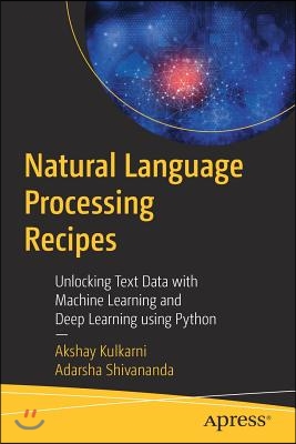 Natural Language Processing Recipes: Unlocking Text Data with Machine Learning and Deep Learning Using Python