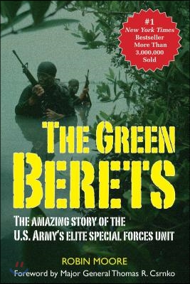 The Green Berets: The Amazing Story of the U.S. Army's Elite Special Forces Unit