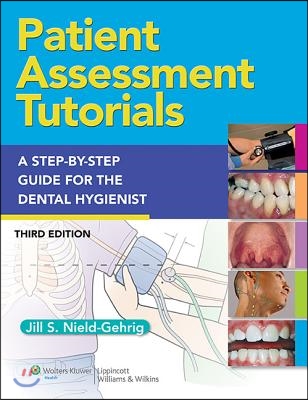 Patient Assessment Tutorials: A Step-By-Step Procedures Guide for the Dental Hygienist