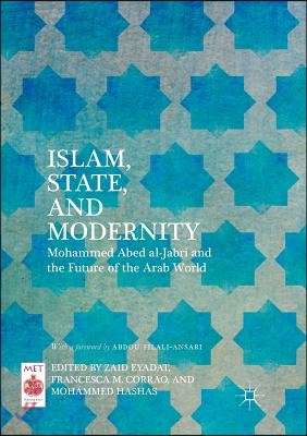 Islam, State, and Modernity: Mohammed Abed Al-Jabri and the Future of the Arab World