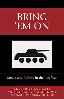 Bring &#39;Em On: Media and Politics in the Iraq War