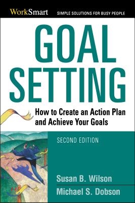 Goal Setting: How to Create an Action Plan and Achieve Your Goals