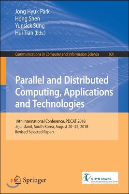 Parallel and Distributed Computing, Applications and Technologies: 19th International Conference, Pdcat 2018, Jeju Island, South Korea, August 20-22,