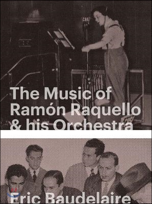 Eric Baudelaire: The Music of Ramon Raquello & His Orchestra and Other Stories