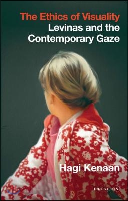 The Ethics of Visuality: Levinas and the Contemporary Gaze