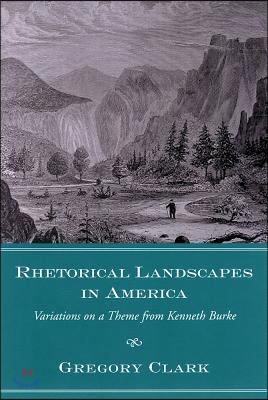 Rhetorical Landscapes in America: Variations on a Theme from Kenneth Burke