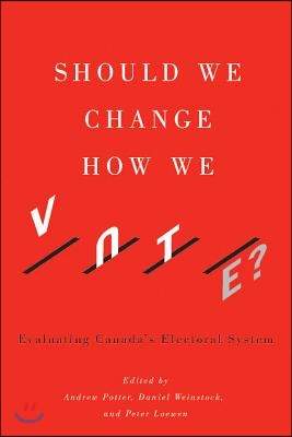 Should We Change How We Vote?: Evaluating Canada's Electoral System