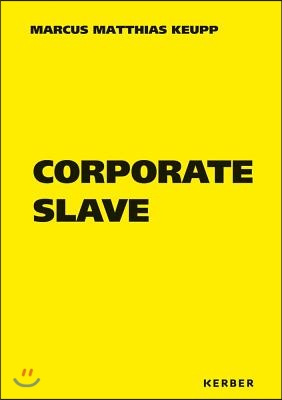 Marcus Matthias Keupp: Corporate Slave