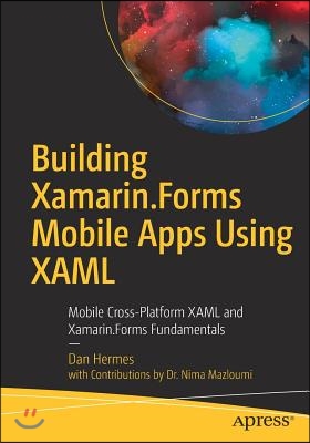 Building Xamarin.Forms Mobile Apps Using XAML: Mobile Cross-Platform XAML and Xamarin.Forms Fundamentals