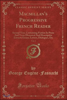 Macmillan's Progressive French Reader, Vol. 2: Second Year, Containing Fiction in Prose and Verse Historical and Descriptive Extracts Essays, Letters,