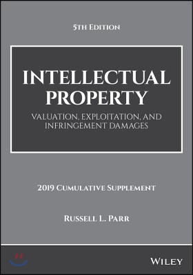 Intellectual Property: Valuation, Exploitation, and Infringement Damages, 2019 Cumulative Supplement