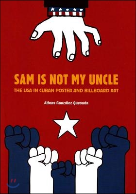 Sam Is Not My Uncle: The USA in Cuban Poster and Billboard Art