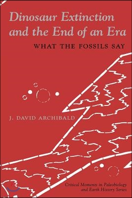 Dinosaur Extinction and the End of an Era: What the Fossils Say (Paperback)