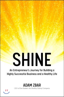 Shine: An Entrepreneur's Journey for Building a Highly Successful Business and a Healthy Life