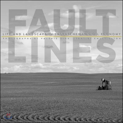 Fault Lines: Life and Landscape in Saskatchewan's Oil Economy