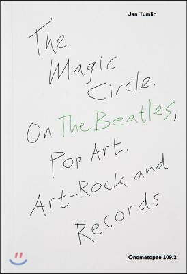 The Magic Circle: On the Beatles, Pop Art, Art-Rock and Records