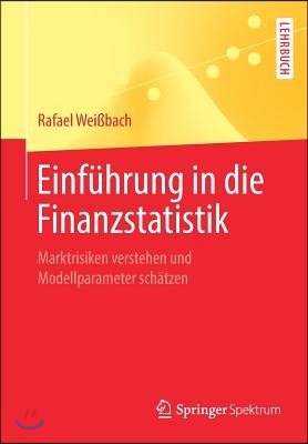 Einfuhrung in Die Finanzstatistik: Marktrisiken Verstehen Und Modellparameter Schatzen