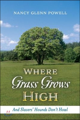 Where Grass Grows High: And Slavers' Hounds Don't Howl Volume 1